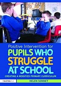 Positive Intervention for Pupils who Struggle at School : Creating a Modified Primary Curriculum (Paperback)