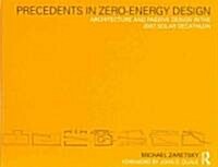 Precedents in Zero-Energy Design : Architecture and Passive Design in the 2007 Solar Decathlon (Hardcover)