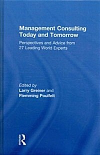 Management Consulting Today and Tomorrow : Perspectives and Advice from 27 Leading World Experts (Hardcover)