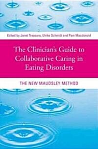 The Clinicians Guide to Collaborative Caring in Eating Disorders : The New Maudsley Method (Paperback)