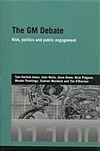 The GM Debate : Risk, Politics and Public Engagement (Paperback)