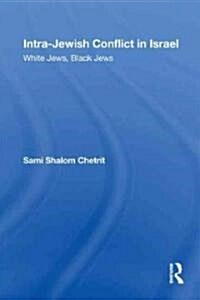 Intra-Jewish Conflict in Israel : White Jews, Black Jews (Hardcover)