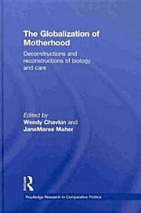 The Globalization of Motherhood : Deconstructions and Reconstructions of Biology and Care (Hardcover)