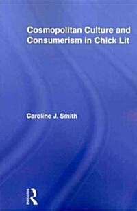 Cosmopolitan Culture and Consumerism in Chick Lit (Paperback)
