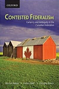 Contested Federalism: Certainty and Ambiguity in the Canadian Federation (Paperback)