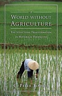 A World Without Agriculture: The Structural Transformation in Historical Perspective (Paperback)