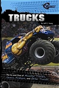 Trucks: The Ins and Outs of Monster Trucks, Semis, Pickups, and Other Trucks (Library Binding)