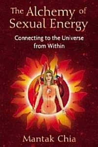 The Alchemy of Sexual Energy: Connecting to the Universe from Within (Paperback)