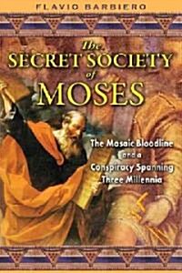 The Secret Society of Moses: The Mosaic Bloodline and a Conspiracy Spanning Three Millennia (Paperback)
