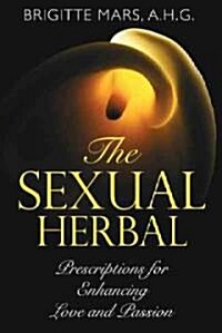 The Sexual Herbal: Prescriptions for Enhancing Love and Passion (Paperback, Original)