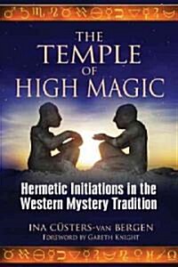The Temple of High Magic: Hermetic Initiations in the Western Mystery Tradition (Paperback)