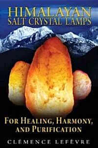 Himalayan Salt Crystal Lamps: For Healing, Harmony, and Purification (Paperback)