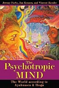 The Psychotropic Mind: The World According to Ayahuasca, Iboga, and Shamanism (Paperback)