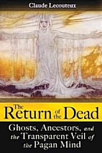 The Return of the Dead: Ghosts, Ancestors, and the Transparent Veil of the Pagan Mind (Paperback)