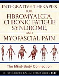 Integrative Therapies for Fibromyalgia, Chronic Fatigue Syndrome, and Myofascial Pain: The Mind-Body Connection (Paperback)