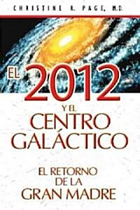 El 2012 y El Centro Galactico: El Retorno de La Gran Madre (Paperback)