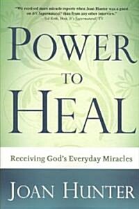 Power to Heal: Experiencing the Miraculous (Paperback)