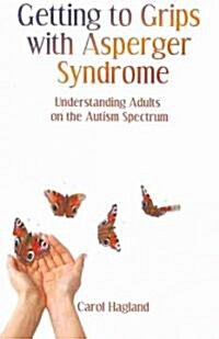 Getting to Grips with Asperger Syndrome : Understanding Adults on the Autism Spectrum (Paperback)