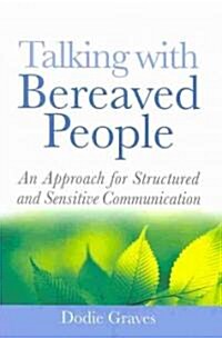 Talking with Bereaved People : An Approach for Structured and Sensitive Communication (Paperback)