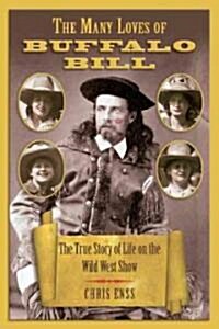 Many Loves of Buffalo Bill: The True Of Story Of Life On The Wild West Show (Paperback)