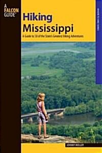 Hiking Mississippi: A Guide to 50 of the States Greatest Hiking Adventures (Paperback)