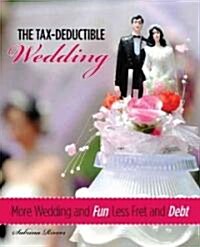 Tax-Deductible Wedding : More Wedding And Fun, Less Fret And Debt (Paperback)