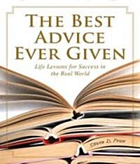 Best Advice Ever Given: Life Lessons for Success in the Real World (Paperback)