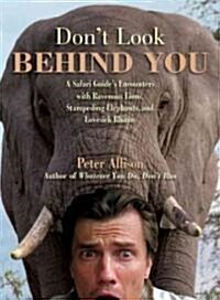 Dont Look Behind You!: A Safari Guides Encounters with Ravenous Lions, Stampeding Elephants, and Lovesick Rhinos (Paperback)