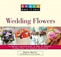 Knack Wedding Flowers: A Complete Illustrated Guide to Ideas for Bouquets, Ceremony Decor, and Reception Centerpieces (Paperback)