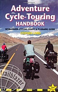 Adventure Cycle-Touring Handbook : Practical Guide to Worldwide, Long-Distance Cycling (Paperback, 2 ed)