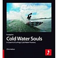 Cold Water Souls Footprint Activity & Lifestyle Guide : In Search of Surfings Cold Water Pioneers (Paperback)