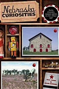 Nebraska Curiosities: Quirky Characters, Roadside Oddities & Other Offbeat Stuff (Paperback)