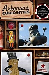 Arkansas Curiosities: Quirky Characters, Roadside Oddities & Other Offbeat Stuff (Paperback)