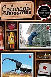 Colorado Curiosities: Quirky Characters, Roadside Oddities & Other Offbeat Stuff (Paperback, 2)