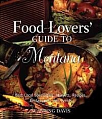 Food Lovers Guide To(r) Montana: Best Local Specialties, Markets, Recipes, Restaurants, and Events (Paperback)