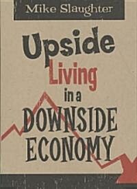 Upside Living in a Downside Economy (Paperback)