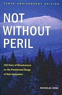 Not Without Peril: 150 Years of Misadventure on the Presidential Range of New Hampshire (Paperback, 10, Anniversary)