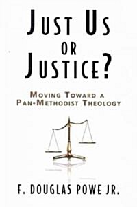 Just Us or Justice?: Moving Toward a Pan-Methodist Theology (Paperback)