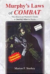 Murphys Laws of Combat: The American Warriors Guide to Staying Alive in Battle (Paperback, 2nd)