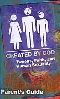 Created by God Parent Guide: Tweens, Faith, and Human Sexuality (Paperback)