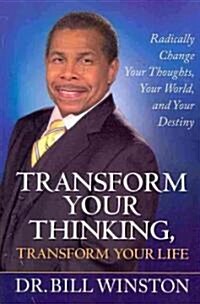 Transform Your Thinking, Transform Your Life: Radically Change Your Thoughts, Your World, and Your Destiny (Paperback)