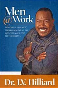 Men @ Work: How Men Can Renew Their Commitments to God, to Family, and to Themselves (Paperback)