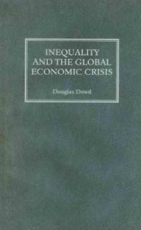 Inequality and the global economic crisis / Douglas Dowd