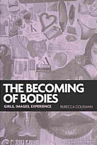 The Becoming of Bodies : Girls, Images, Experience (Hardcover)