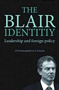 The Blair Identity : Leadership and Foreign Policy (Hardcover)