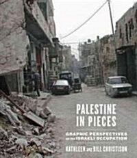 Palestine in Pieces : Graphic Perspectives on the Israeli Occupation (Hardcover)