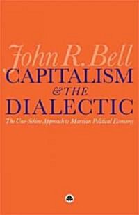 Capitalism and the Dialectic : The Uno-Sekine Approach to Marxian Political Economy (Paperback)