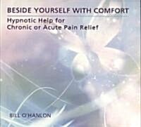 Beside Yourself with Comfort: Hypnotic Help for Chronic or Acute Pain Relief (Audio CD)