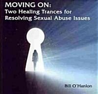 Moving on: Two Healing Trances for Resolving Sexual Abuse Issues (Audio CD)