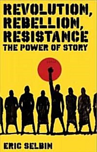 Revolution, Rebellion, Resistance : The Power of Story (Paperback)